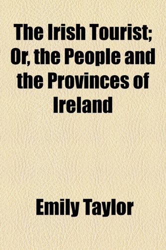 The Irish Tourist; Or, the People and the Provinces of Ireland (9781154749885) by Taylor, Emily