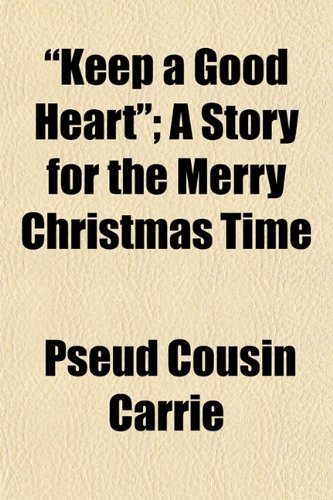 Stock image for Keep a Good Heart"; A Story for the Merry Christmas Time for sale by WorldofBooks