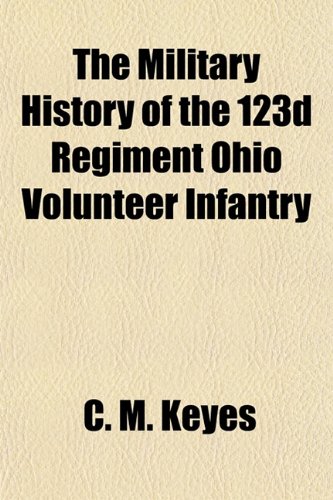 9781154755459: The Military History of the 123d Regiment Ohio Volunteer Infantry