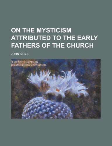 On the Mysticism Attributed to the Early Fathers of the Church (9781154759341) by John Keble