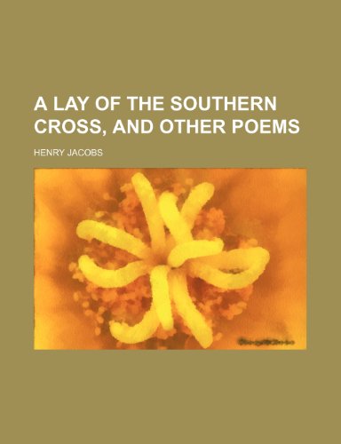 A lay of the Southern Cross, and other poems (9781154759747) by Jacobs, Henry