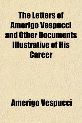 Beispielbild fr The Letters of Amerigo Vespucci and Other Documents Illustrative of His Career zum Verkauf von Buchpark