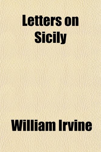 Letters on Sicily (9781154763607) by Irvine, William