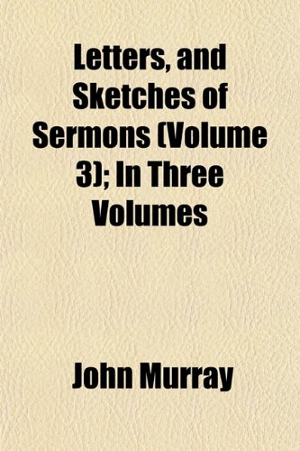 Letters, and Sketches of Sermons (Volume 3); In Three Volumes (9781154763706) by Murray, John