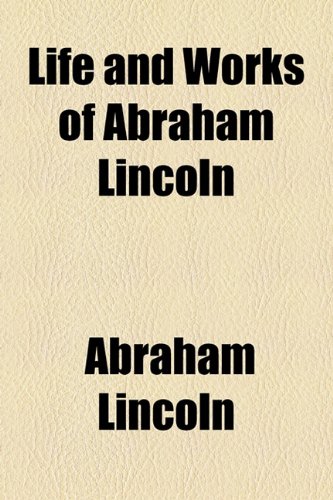 Life and works of Abraham Lincoln Volume 1 (9781154765038) by Lincoln, Abraham