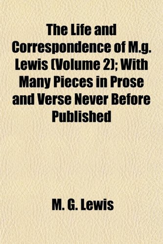 The Life and Correspondence of M.G. Lewis (Volume 2); With Many Pieces in Prose and Verse Never Before Published (9781154765311) by Lewis, M. G.