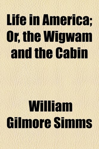 Life in America; Or, the Wigwam and the Cabin (9781154765557) by Simms, William Gilmore