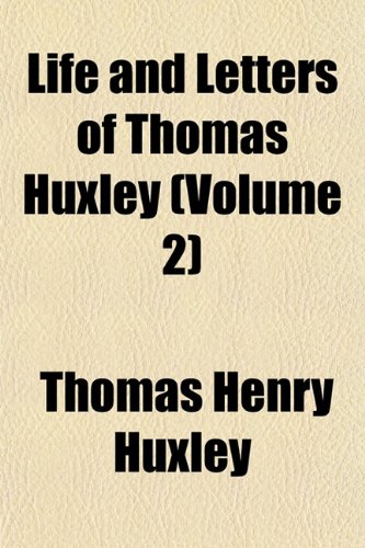 Life and Letters of Thomas Huxley (Volume 2) (9781154766318) by Huxley, Thomas Henry