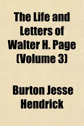 The Life and Letters of Walter H. Page (Volume 3) (9781154766349) by Hendrick, Burton Jesse