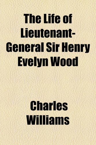 The Life of Lieutenant-General Sir Henry Evelyn Wood (9781154767919) by Williams, Charles