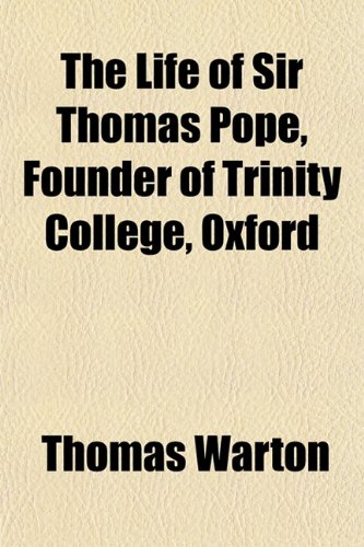 The Life of Sir Thomas Pope, Founder of Trinity College, Oxford (9781154769043) by Warton, Thomas