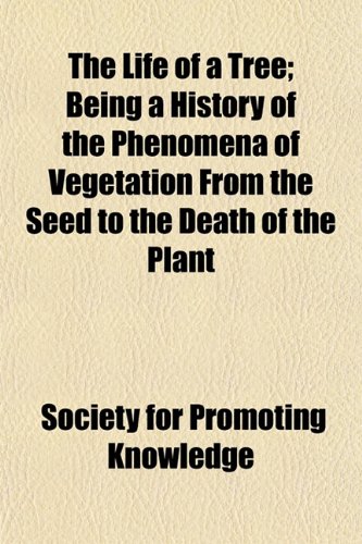 9781154769357: The Life of a Tree; Being a History of the Phenomena of Vegetation From the Seed to the Death of the Plant