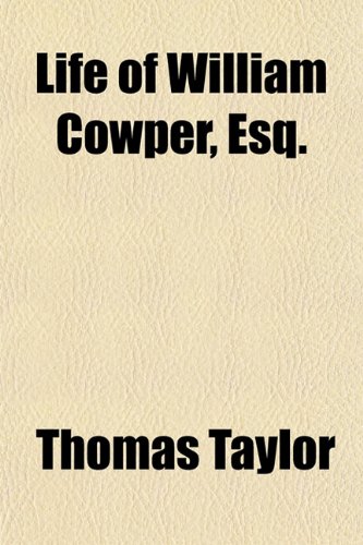 Life of William Cowper, Esq. (9781154769494) by Taylor, Thomas