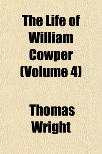 The Life of William Cowper (Volume 4) (9781154769524) by Wright, Thomas