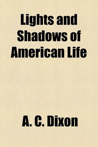 Lights and Shadows of American Life (9781154770483) by Dixon, A. C.