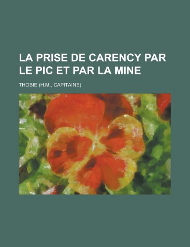 La Prise de Carency Par Le PIC Et Par La Mine (9781154771152) by Dept, Boston Election; Thobie