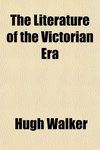 The Literature of the Victorian Era (9781154771558) by Walker, Hugh