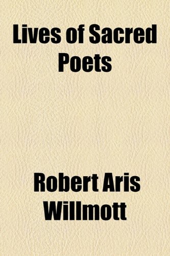 Lives of Sacred Poets (9781154772722) by Willmott, Robert Aris