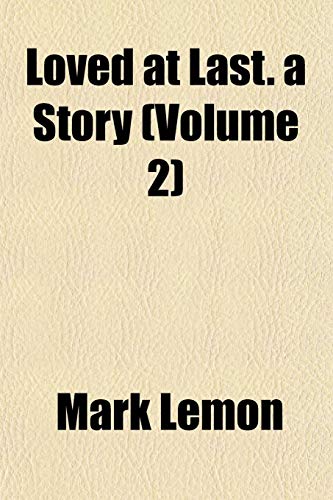 Loved at Last. a Story (Volume 2) (9781154774573) by Lemon, Mark