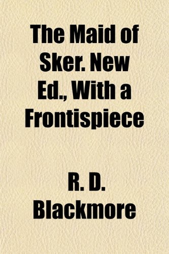 The Maid of Sker. New Ed., With a Frontispiece (9781154775976) by Blackmore, R. D.