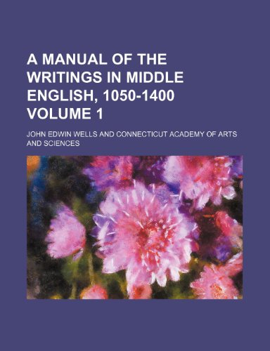 A manual of the writings in Middle English, 1050-1400 Volume 1 - John Edwin Wells