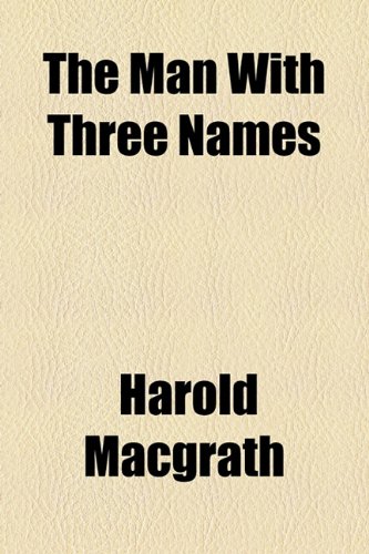 The Man With Three Names (9781154778960) by Macgrath, Harold