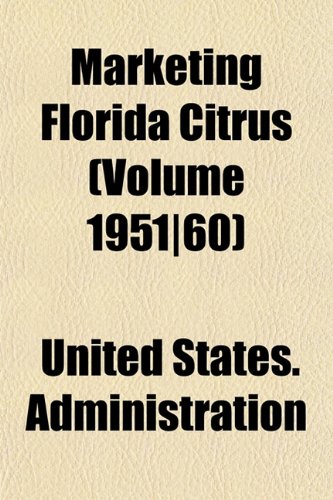 Marketing Florida Citrus (Volume 1951|60) (9781154779271) by Administration, United States.