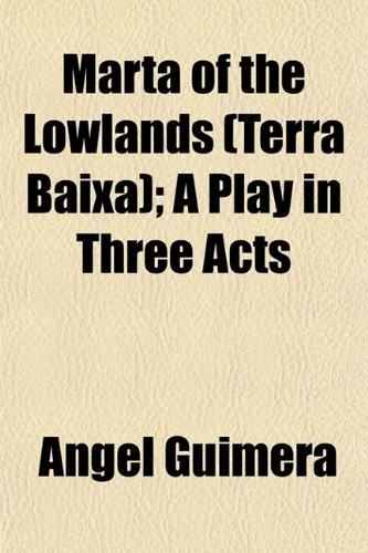 9781154779721: Marta of the Lowlands (Terra Baixa); A Play in Three Acts