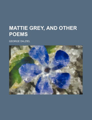 Mattie Grey, and other poems (9781154780642) by Dalziel, George