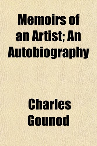 Memoirs of an Artist; An Autobiography (9781154782950) by Gounod, Charles