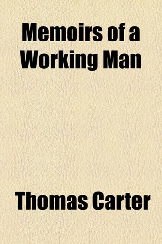 Memoirs of a Working Man (9781154784596) by Carter, Thomas