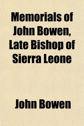 Memorials of John Bowen, Late Bishop of Sierra Leone (9781154785234) by Bowen, John