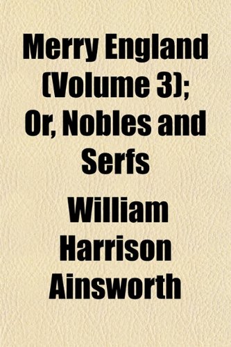 Merry England (Volume 3); Or, Nobles and Serfs (9781154785999) by Ainsworth, William Harrison