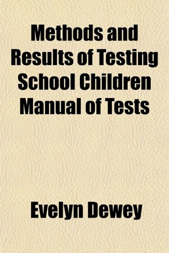 Methods and Results of Testing School Children Manual of Tests (9781154786354) by Dewey, Evelyn