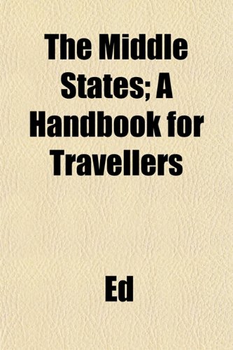 The Middle States; A Handbook for Travellers (9781154786743) by Ed