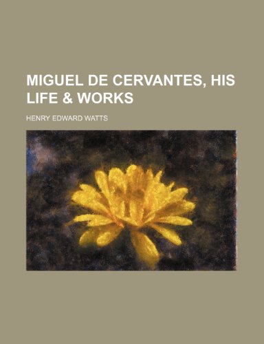 Miguel de Cervantes, his life & works (9781154786811) by Watts, Henry Edward