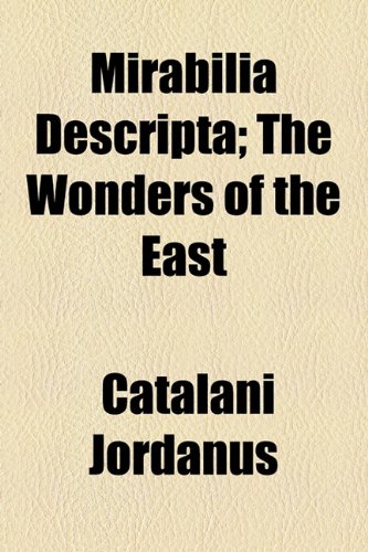 Mirabilia Descripta; The Wonders of the East (9781154787740) by Jordanus, Catalani