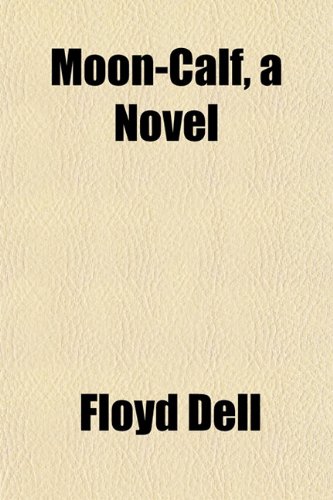 Moon-Calf, a Novel (9781154790610) by Dell, Floyd