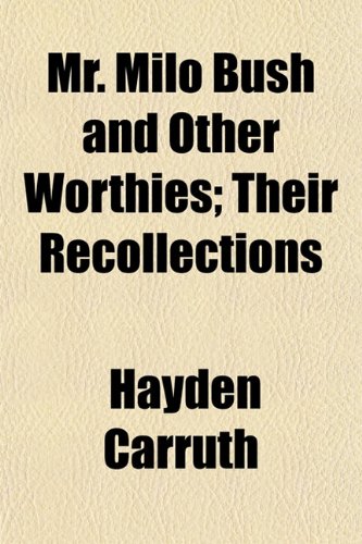 Mr. Milo Bush and Other Worthies; Their Recollections (9781154791549) by Carruth, Hayden