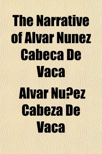 The Narrative of Alvar Nunez CabeÃ§a De Vaca (9781154793703) by NÃºÃ±ez Cabeza De Vaca, Alvar