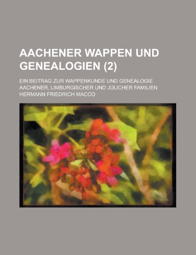 9781154794519: Aachener Wappen Und Genealogien; Ein Beitrag Zur Wappenkunde Und Genealogie Aachener, Limburgischer Und Julicher Familien (2)