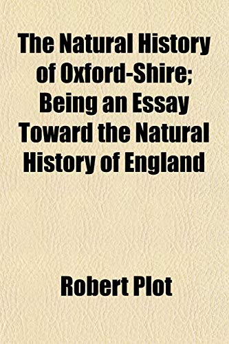 Imagen de archivo de The Natural History of Oxford-Shire; Being an Essay Toward the Natural History of England a la venta por Phatpocket Limited