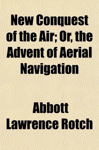 New Conquest of the Air; Or, the Advent of Aerial Navigation (9781154796636) by Rotch, Abbott Lawrence