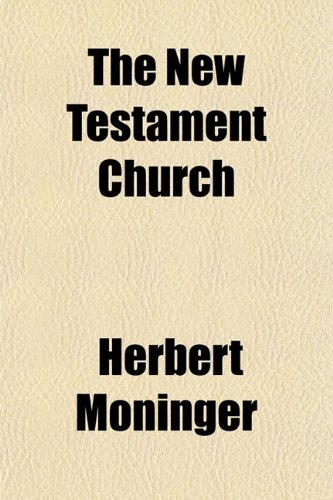 The New Testament Church (9781154797664) by Moninger, Herbert