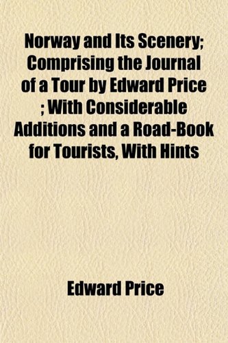 9781154798852: Norway and Its Scenery; Comprising the Journal of a Tour by Edward Price; With Considerable Additions and a Road-Book for Tourists, with Hints
