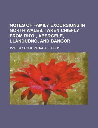 Notes of Family Excursions in North Wales, Taken Chiefly from Rhyl, Abergele, Llandudno, and Bangor (9781154799163) by James Orchard Halliwell-Phillipps,J. O. Halliwell-Phillipps