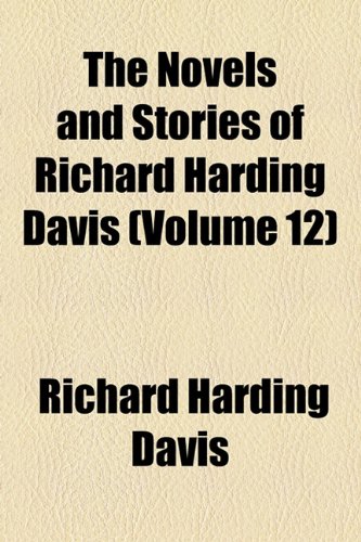 The Novels and Stories of Richard Harding Davis (Volume 12) (9781154800210) by Davis, Richard Harding
