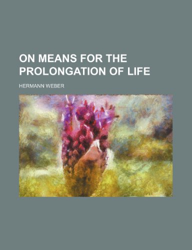 On means for the prolongation of life (9781154803778) by Weber, Hermann