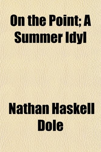 On the Point; A Summer Idyl (9781154803952) by Dole, Nathan Haskell