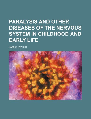 Paralysis and other diseases of the nervous system in childhood and early life (9781154808728) by Taylor, James